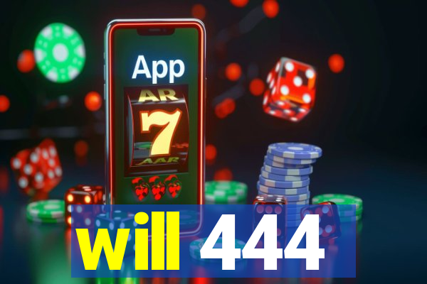 will 444